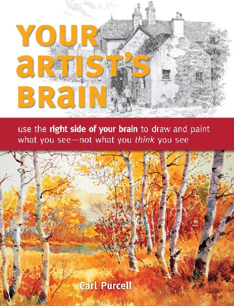 Your Artists Brain: Use the Right Side of Your Brain to Draw and Paint What You See - Not What You Think You See