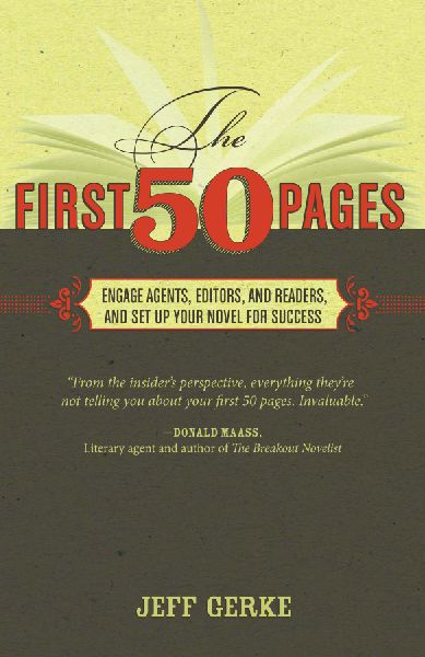 The First 50 Pages: Engage Agents, Editors and Readers, and Set Your Novel Up For Success