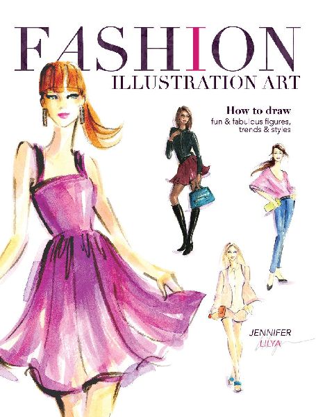 Fashion Illustration Art: How to Draw Fun & Fabulous Figures, Trends and Styles