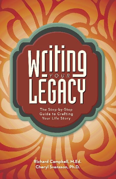 Writing Your Legacy: The Step-By-Step Guide to Crafting Your Life Story