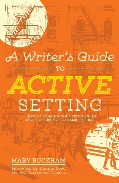 A Writers Guide to Active Setting: How to Enhance Your Fiction with More Descriptive, Dynamic Settings