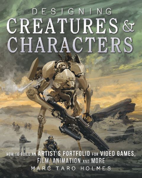 Designing Creatures and Characters: How to Build an Artists Portfolio for Video Games, Film, Animation and More