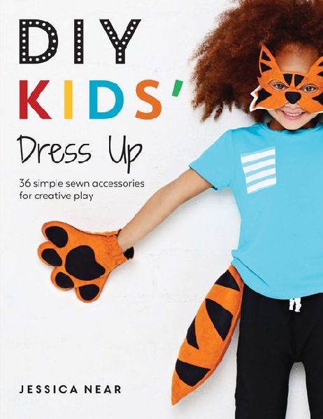 DIY Kids Dress Up: 36 Simple Sewn Accessories for Creative Play