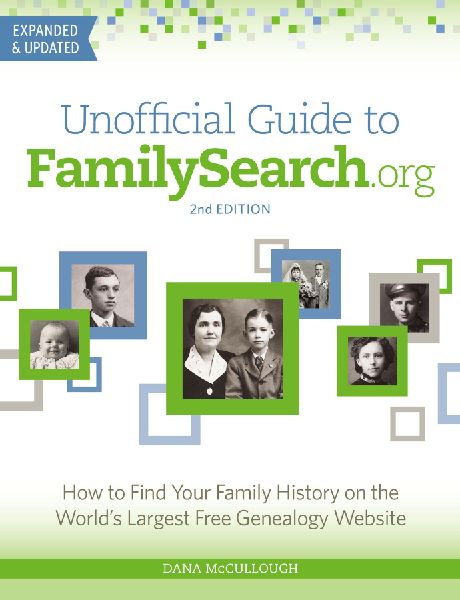 Unofficial Guide to Familysearch.Org: How to Find Your Family History on the Worlds Largest Free Genealogy Website