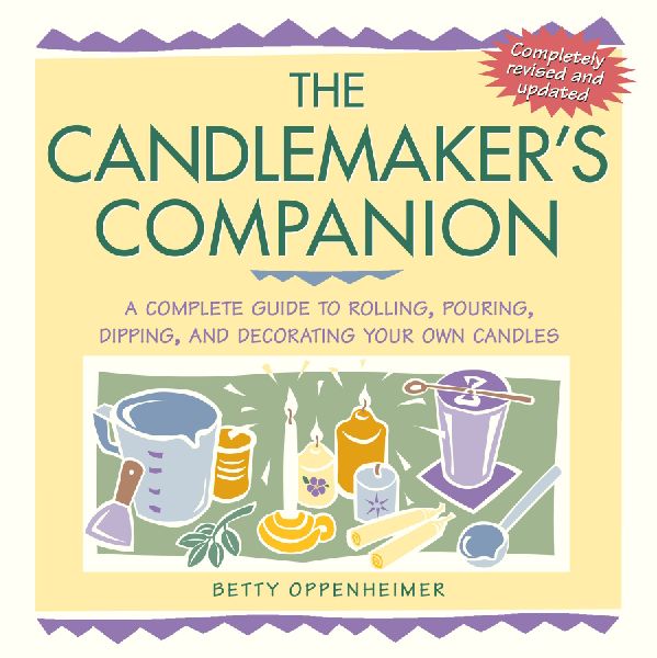 The Candlemakers Companion: A Complete Guide to Rolling, Pouring, Dipping, and Decorating Your Own Candles