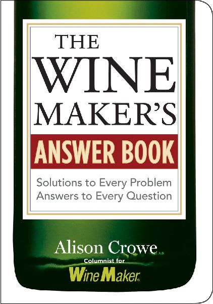 The Winemakers Answer Book: Solutions to Every Problem; Answers to Every Question