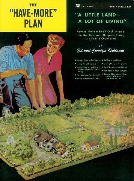 The Have-More Plan: A Little Land -- A Lot of Living: How to Make a Small Cash Income Into the Best and Happiest Living Any Family Could Want
