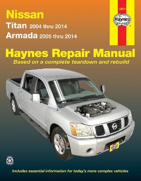 Nissan Titan 2004 Thru 2014 & Armada 2005 Thru 2014 Haynes Repair Manual: Titan 2004 Thru 2014, Armada 2005 Thru 2014