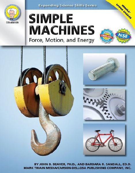 Simple Machines, Grades 6 - 12: Force, Motion, and Energy