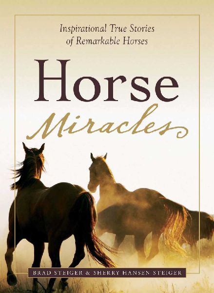 Horse Miracles: Inspirational True Stories of Remarkable Horses