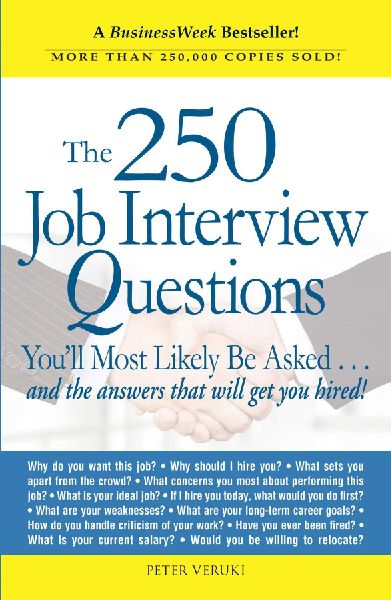 The 250 Job Interview Questions: Youll Most Likely Be Asked...and the Answers That Will Get You Hired!