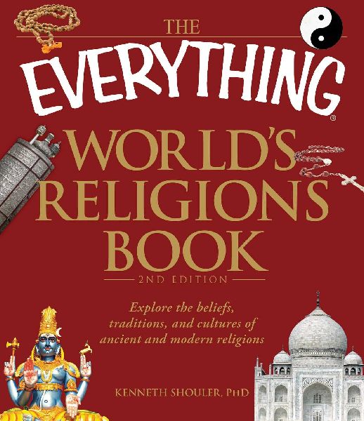 The Everything Worlds Religions Book: Explore the Beliefs, Traditions, and Cultures of Ancient and Modern Religions