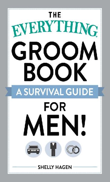 The Everything Groom Book: A Survival Guide for Men!