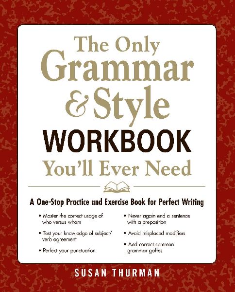 The Only Grammar & Style Workbook Youll Ever Need: A One-Stop Practice and Exercise Book for Perfect Writing
