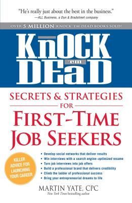Knock em Dead Secrets & Strategies for First-Time Job Seekers