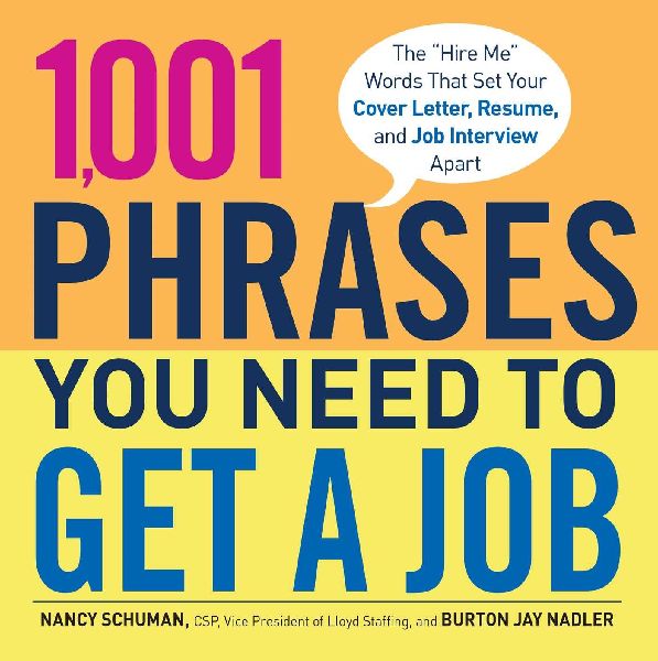 1,001 Phrases You Need to Get a Job: The Hire Me Words That Set Your Cover Letter, Resume, and Job Interview Apart