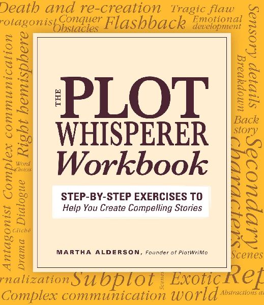 Plot Whisperer Workbook: Step-By-Step Exercises to Help You Create Compelling Stories