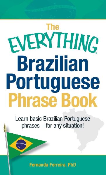 The Everything Brazilian Portuguese Phrase Book: Learn Basic Brazilian Portuguese Phrases - For Any Situation!