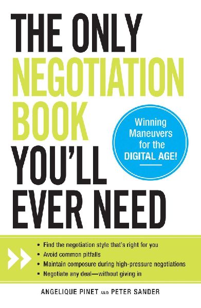 The Only Negotiation Book Youll Ever Need: Find the Negotiation Style Thats Right for You, Avoid Common Pitfalls, Maintain Composure During High-Pressure Negotiations, and Negotiate Any Deal - Without Giving in