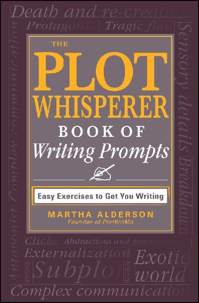 The Plot Whisperer Book of Writing Prompts: Easy Exercises to Get You Writing