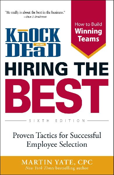 Knock em Dead Hiring the Best: Proven Tactics for Successful Employee Selection