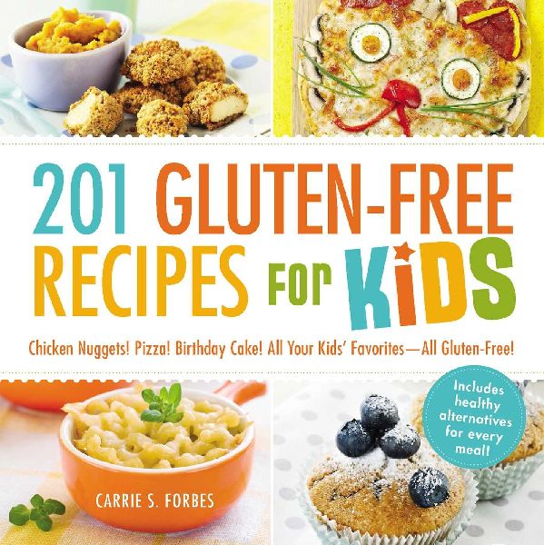201 Gluten-Free Recipes for Kids: Chicken Nuggets! Pizza! Birthday Cake! All Your Kids Favorites - All Gluten-Free!