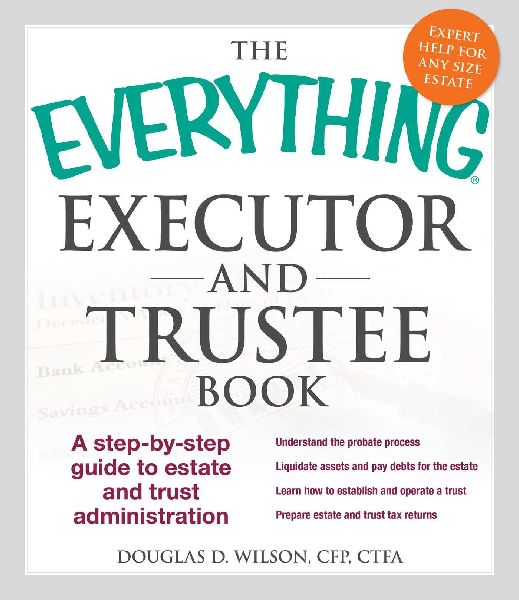 The Everything Executor and Trustee Book: A Step-By-Step Guide to Estate and Trust Administration