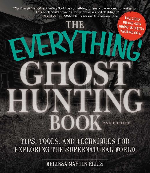 The Everything Ghost Hunting Book: Tips, Tools, and Techniques for Exploring the Supernatural World