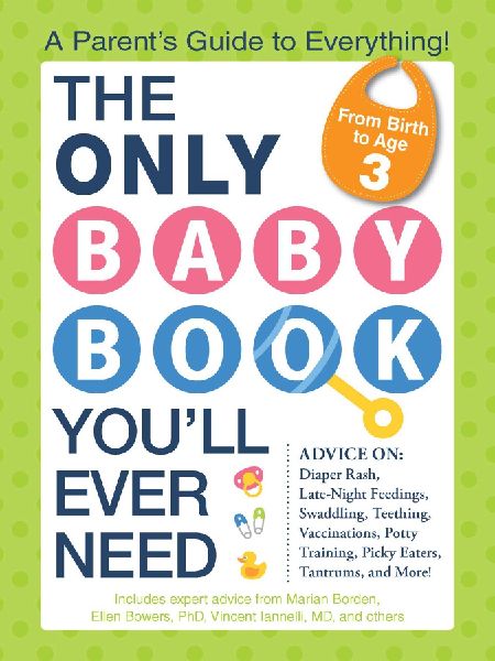 The Only Baby Book Youll Ever Need: A Parents Guide to Everything!