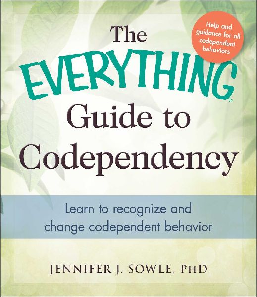 The Everything Guide to Codependency: Learn to Recognize and Change Codependent Behavior