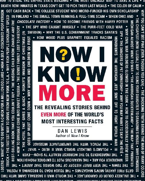 Now I Know More: The Revealing Stories Behind Even More of the Worlds Most Interesting Facts