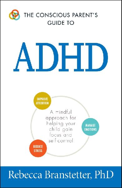 The Conscious Parents Guide to ADHD: A Mindful Approach for Helping Your Child Gain Focus and Self-Control