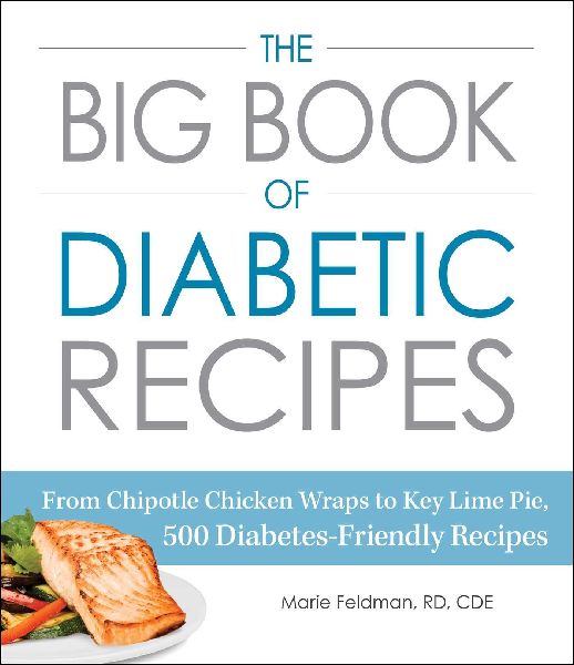 The Big Book of Diabetic Recipes: From Chipotle Chicken Wraps to Key Lime Pie, 500 Diabetes-Friendly Recipes