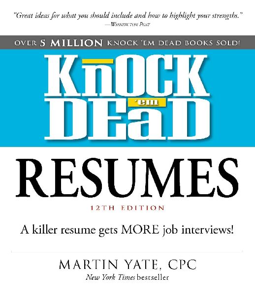 Knock em Dead Resumes: A Killer Resume Gets More Job Interviews!