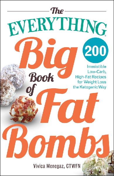 The Everything Big Book of Fat Bombs: 200 Irresistible Low-Carb, High-Fat Recipes for Weight Loss the Ketogenic Way