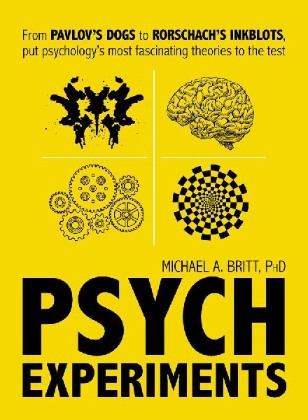 Psych Experiments: From Pavlovs Dogs to Rorschachs Inkblots, Put Psychologys Most Fascinating Studies to the Test