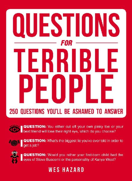 Questions for Terrible People: 250 Questions Youll Be Ashamed to Answer