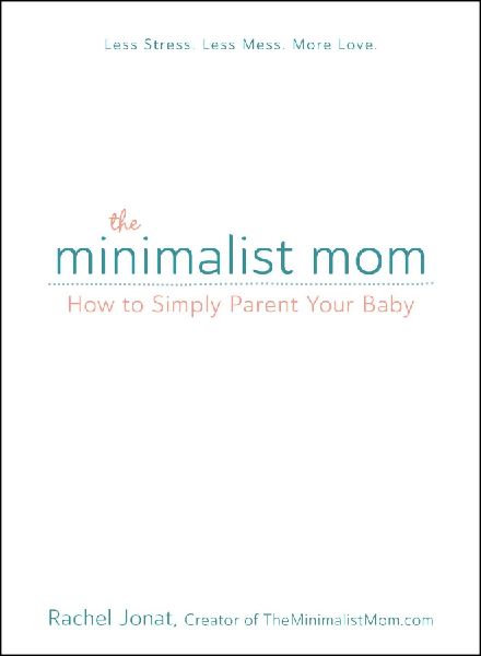 The Minimalist Mom: How to Simply Parent Your Baby