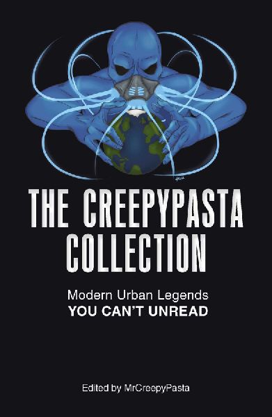 The Creepypasta Collection: Modern Urban Legends You Cant Unread