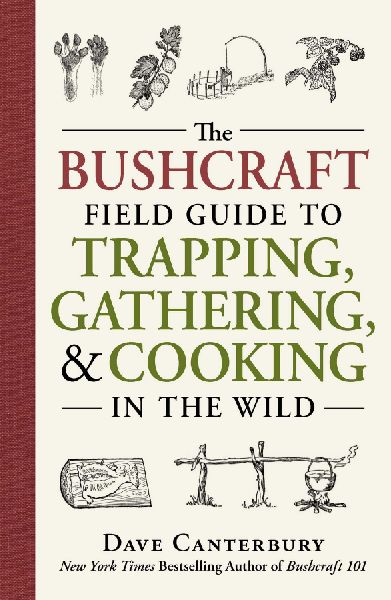 The Bushcraft Field Guide to Trapping, Gathering, and Cooking in the Wild