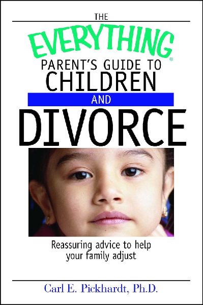 The Everything Parents Guide to Children and Divorce: Reassuring Advice to Help Your Family Adjust