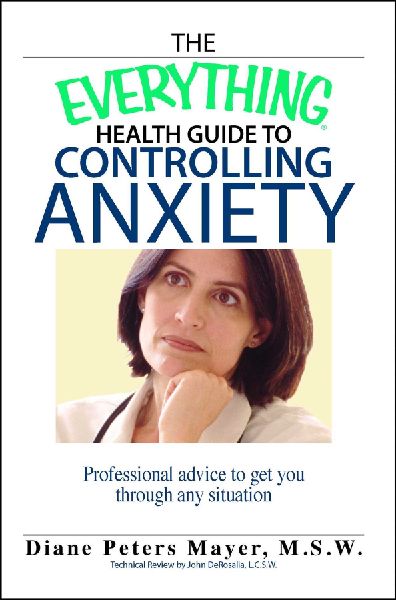 The Everything Health Guide to Controlling Anxiety: Professional Advice to Get You Through Any Situation