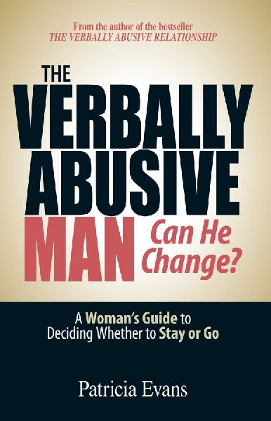 The Verbally Abusive Man - Can He Change?: A Womans Guide to Deciding Whether to Stay or Go