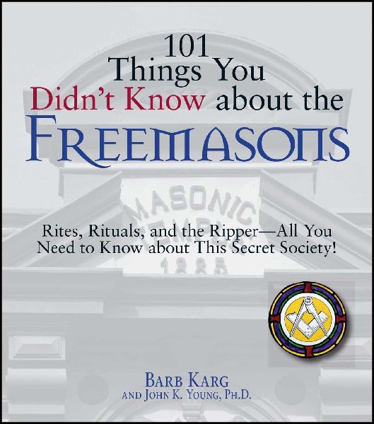 101 Things You Didnt Know about the Freemasons: Rites, Rituals, and the Ripper-All You Need to Know about This Secret Society!