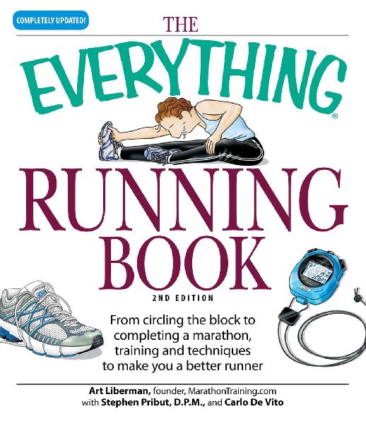 The Everything Running Book: From Circling the Block to Completing a Marathon, Training and Techniques to Make You a Better Runner