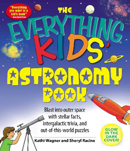 The Everything Kids Astronomy Book: Blast Into Outer Space with Stellar Facts, Intergalatic Trivia, and Out-Of-This-World Puzzles