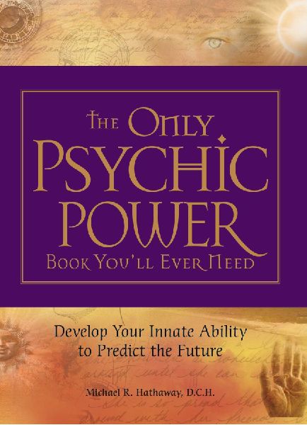 The Only Psychic Power Book Youll Ever Need: Develop Your Innate Ability to Predict the Future