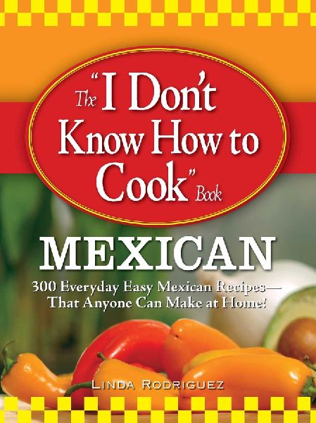 The I Dont Know How to Cook Book Mexican