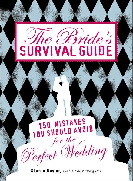 The Brides Survival Guide: 150 Mistakes You Should Avoid for the Perfect Wedding