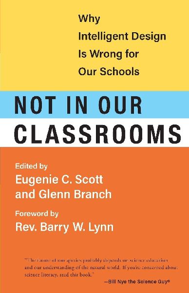Not in Our Classrooms: Why Intelligent Design Is Wrong for Our Schools